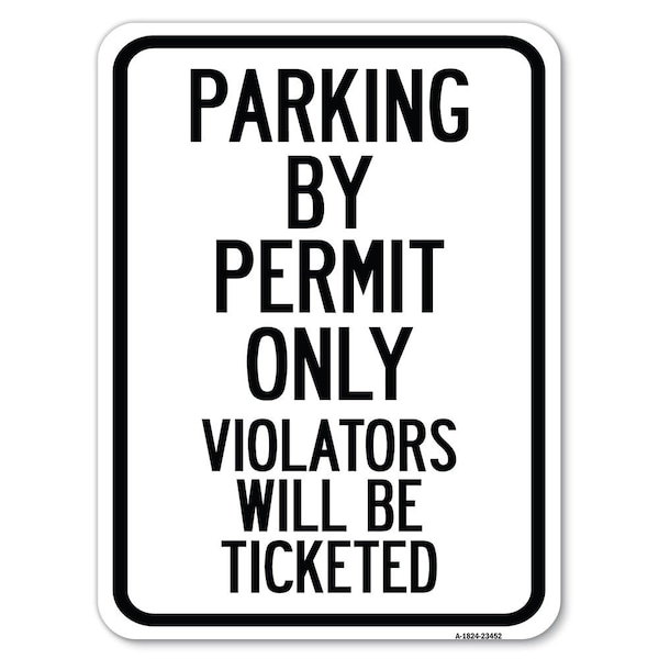 Signmission Parking by Permit Violators Ticketed Heavy-Gauge Alum Rust Proof Parking, 18" x 24", A-1824-23452 A-1824-23452 - main